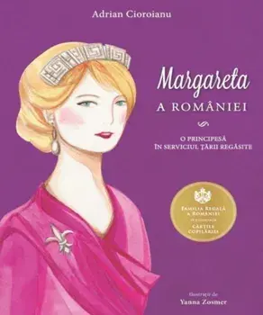 Margareta a Romaniei. O principesa in serviciul tarii regasite/Adrian Cioroianu