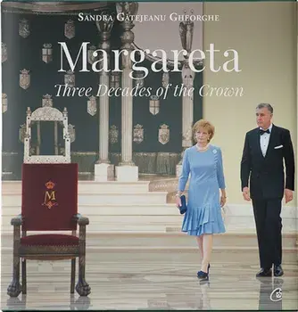 Margareta. Three decades of the Crown. 1990-2020/Sandra Gatejeanu Gheorghe