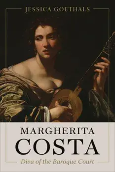 Margherita Costa, Diva of the Baroque Court, Hardback/Jessica Goethals