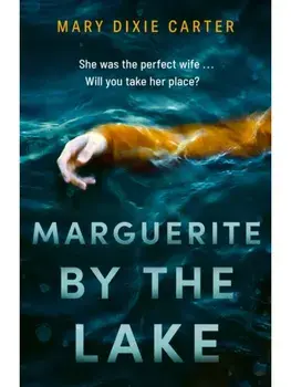 Marguerite by the Lake. A totally addictive and chilling psychological thriller with a twist you won't see coming, Paperback/Mary Dixie Carter