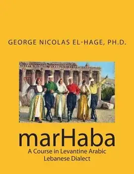 Marhaba: A Course in Levantine Arabic - Lebanese Dialect, Paperback/George Nicolas El-Hage Ph. D.