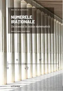 Mari idei ale matematicii. Numerele irationale. Un scandal in inima matematicii/Bartolo Luque, Jorge Calero