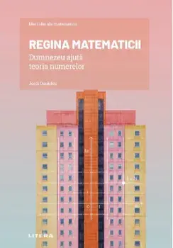 Mari idei ale matematicii. Regina matematicii Dumnezeu ajuta teoria numerelor/Jordi Deulofeu