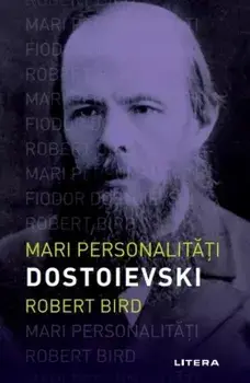 Mari personalitati. Dostoievski/Robert Bird