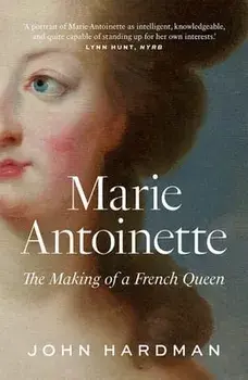 Marie-Antoinette: The Making of a French Queen, Paperback/John Hardman
