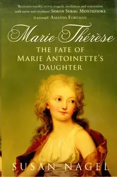 Marie-Therese. The Fate of Marie Antoinette's Daughter, Paperback/Susan Nagel