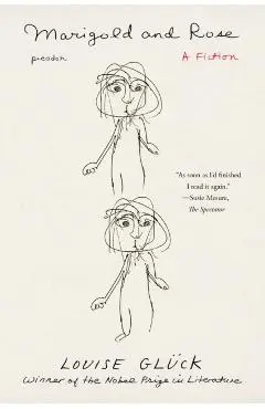 Marigold and Rose: A Fiction - Louise Glück