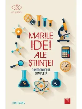 Marile idei ale stiintei. O introducere completa/Jon Evans