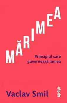 Marimea. Principiul care guverneaza lumea/Viclav Smil