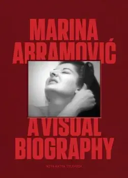 Marina Abramovic. A Visual Biography, Hardback/Marina Abramovic