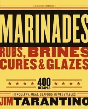 Marinades, Rubs, Brines, Cures & Glazes, Paperback/Jim Tarantino