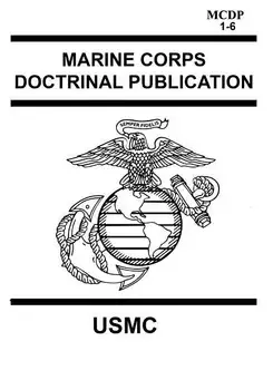 Marine Corps Doctrinal Publication McDp 1-6: Contains McDp 1 Warfighting, McDp 2 Intelligence, McDp 3 Expeditionary, Operations McDp 4 Logistics, McDp, Paperback/Usmc