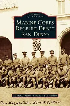 Marine Corps Recruit Depot San Diego, Hardcover/Matthew J. Morrison