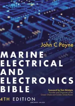 Marine Electrical and Electronics Bible 4th edition. A practical handbook for cruising sailors, 4 ed, Hardback/John C. Payne