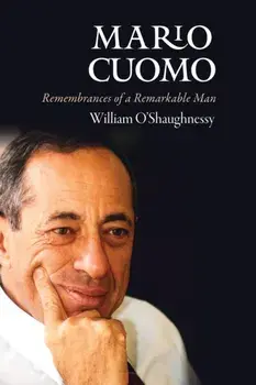 Mario Cuomo. Remembrances of a Remarkable Man, Hardback/William O'Shaughnessy