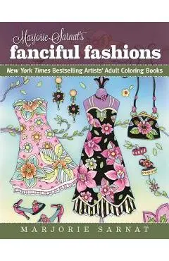 Marjorie Sarnat's Fanciful Fashions: New York Times Bestselling Artists' Adult Coloring Books - Marjorie Sarnat