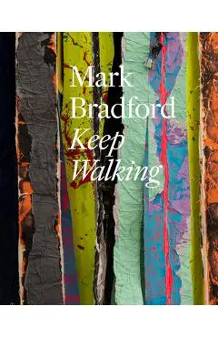 Mark Bradford: Keep Walking - Mark Bradford