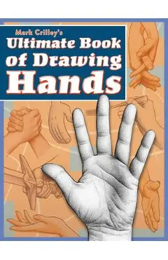 Mark Crilley's Ultimate Book of Drawing Hands - Mark Crilley