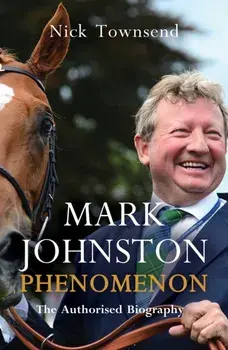 Mark Johnston: Phenomenon, Hardback/Nick Townsend