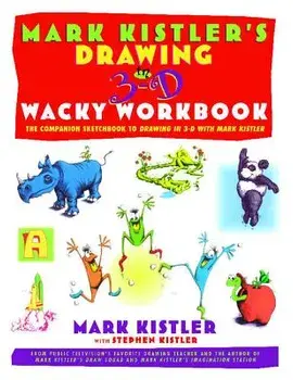 Mark Kistler's Drawing in 3-D Wack Workbook: The Companion Sketchbook to Drawing in 3-D with Mark Kistler, Paperback/Mark Kistler