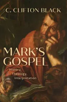 Mark's Gospel. History, Theology, Interpretation, Hardback/C Clifton Black