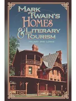 Mark Twain's Homes and Literary Tourism, Paperback/Hilary Iris Lowe