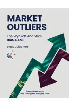 Market Outliers: The Wyckoff Analytics Bias Game - Roman Bogomazov