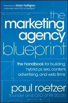 Marketing Agency Blueprint. The Handbook for Building Hybrid PR, SEO, Content, Advertising, and Web Firms, Hardback/Paul Roetzer