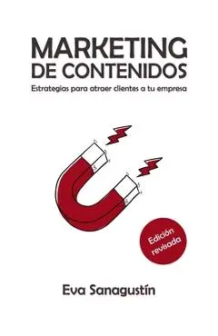 Marketing de contenidos: Estrategias para atraer clientes a tu empresa - Eva Sanagustín