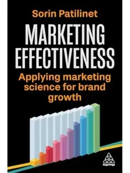 Marketing Effectiveness. Applying Marketing Science for Brand Growth, Paperback/Sorin Patilinet