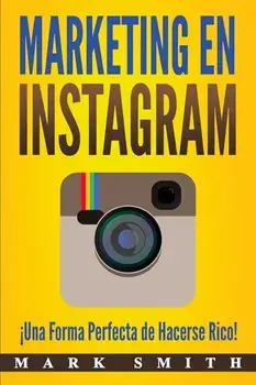 Marketing en Instagram: Una Forma Perfecta de Hacerse Rico! (Libro en Espaol/Instagram Marketing Book Spanish Version), Paperback/Mark Smith
