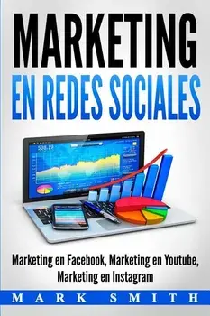 Marketing en Redes Sociales: Marketing en Facebook, Marketing en Youtube, Marketing en Instagram (Libro en Espaol/Social Media Marketing Book Span, Paperback/Mark Smith
