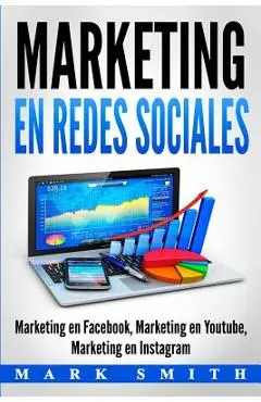 Marketing en Redes Sociales: Marketing en Facebook, Marketing en Youtube, Marketing en Instagram (Libro en Espa�ol/Social Media Marketing Book Span - Mark Smith