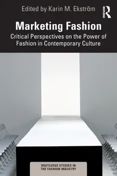 Marketing Fashion. Critical Perspectives on the Power of Fashion in Contemporary Culture, Paperback/***