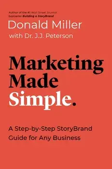 Marketing Made Simple: A Step-By-Step Storybrand Guide for Any Business, Paperback/Donald Miller