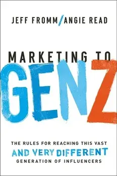 Marketing to Gen Z: The Rules for Reaching This Vast--And Very Different--Generation of Influencers, Paperback/Jeff Fromm