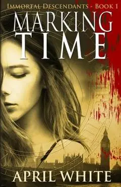 Marking Time: The Immortal Descendants: Book 1 - April White