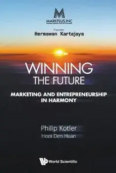Markplus Inc: Winning the Future - Marketing and Entrepreneurship in Harmony, Paperback/Philip Kotler