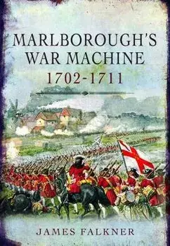 Marlborough's War Machine, 1702-1711, Paperback/James Falkner
