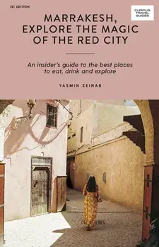 Marrakesh, Explore the Magic of the Red City. An Insider's Guide to the Best Places to Eat, Drink and Explore, Paperback/Yasmin Zeinab