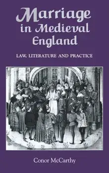 Marriage in Medieval England: Law, Literature and Practice, Hardback/Conor McCarthy