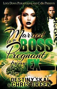 Married to a Boss, Pregnant by My Ex, Paperback/Destiny Skai