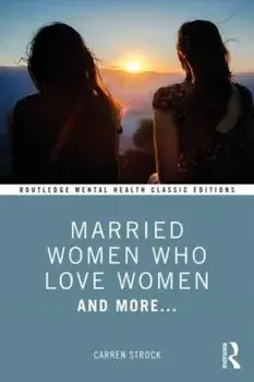 Married Women Who Love Women. And More..., Paperback/Carren Strock