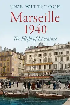 Marseille 1940. The Flight of Literature, Hardback/Uwe Wittstock