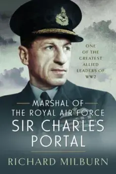 Marshal of the Royal Air Force Sir Charles Portal. One of the Greatest Allied Leaders of WW2, Hardback/Richard Michael Milburn