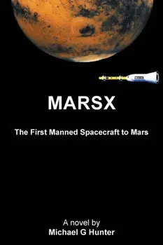 Marsx. The First Manned Spacecraft to Mars, Paperback/Michael G Hunter