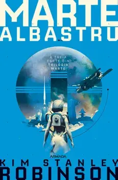 Marte albastru. A treia carte din trilogia Marte/Kim Stanley Robinson