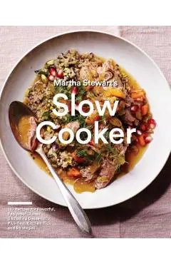 Martha Stewart's Slow Cooker: 110 Recipes for Flavorful, Foolproof Dishes (Including Desserts!), Plus Test-Kitchen Tips and Strategies: A Cookbook - Martha Stewart Living Magazine