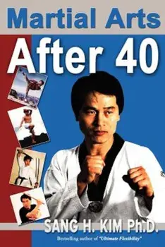 Martial Arts After 40, Paperback/Sang H. Kim