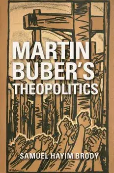 Martin Buber's Theopolitics, Paperback/Samuel Hayim Brody